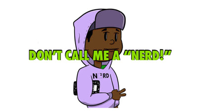 Don't call me a "Nerd!"