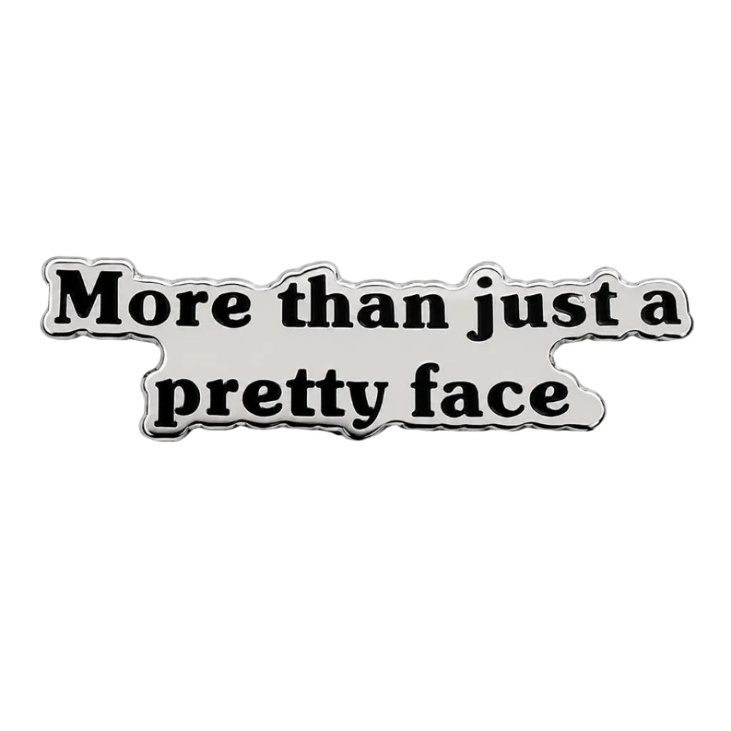 More Than Just a Pretty Face Enamel Pin