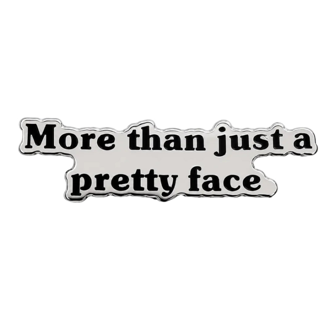 More Than Just a Pretty Face Enamel Pin