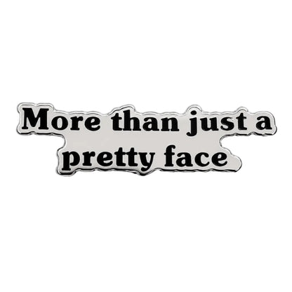 More Than Just a Pretty Face Enamel Pin