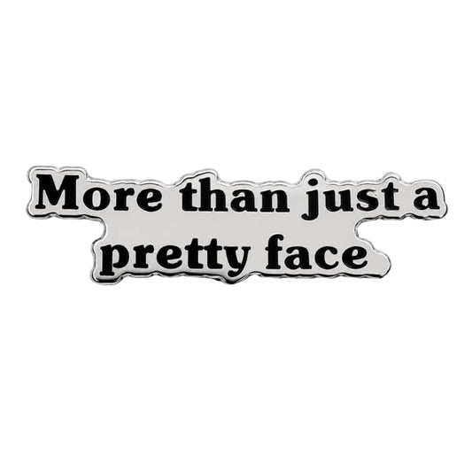 More Than Just a Pretty Face Enamel Pin